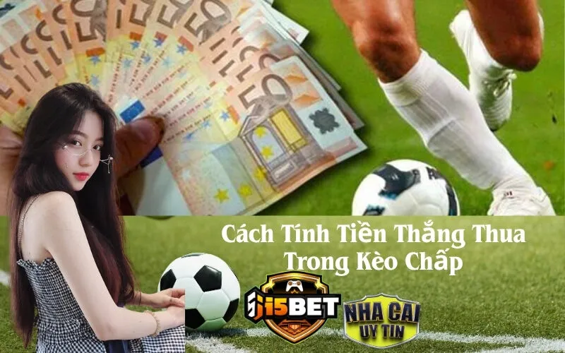 Cách Tính Tiền Thắng Thua Trong Kèo Chấp