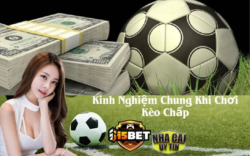 Kinh Nghiệm Chung Khi Chơi Kèo Chấp