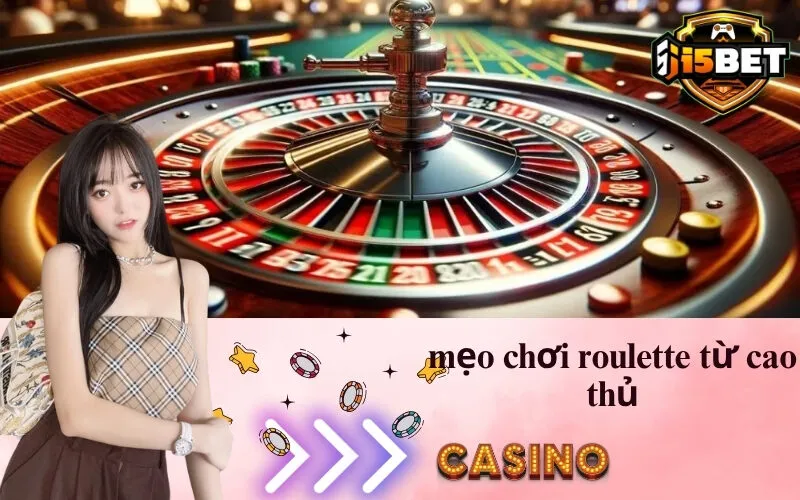 Mẹo Chơi Roulette Từ Cao Thủ